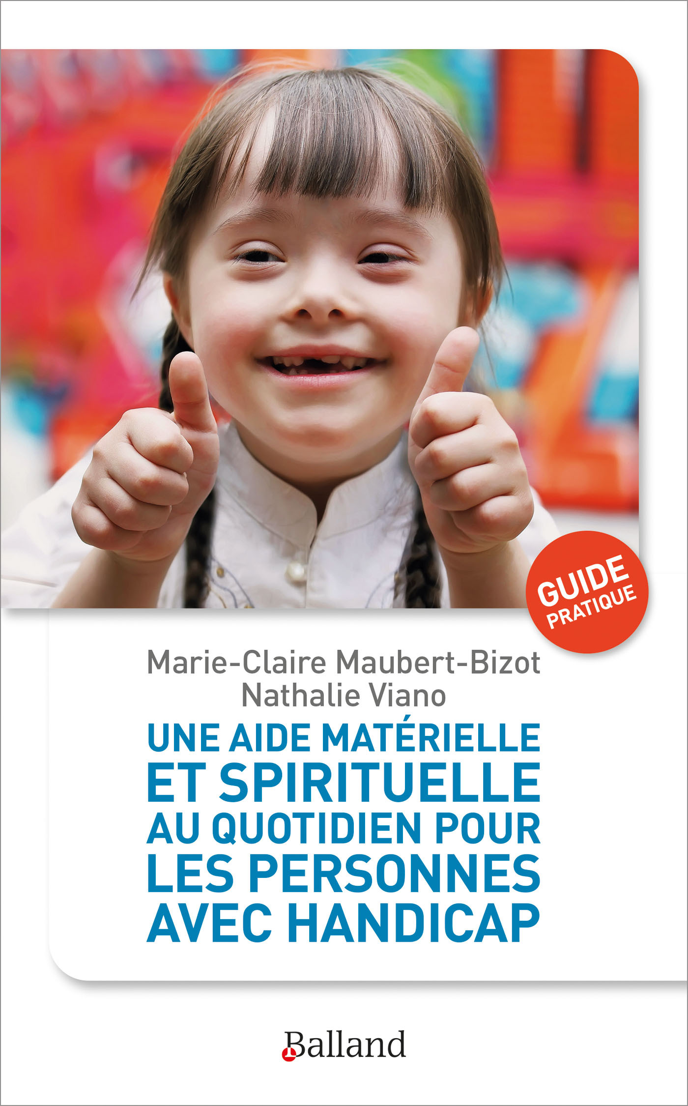 Une aide matérielle et spirituelle au quotidien pour les personnes avec handicap - Nathalie VIANO - BALLAND