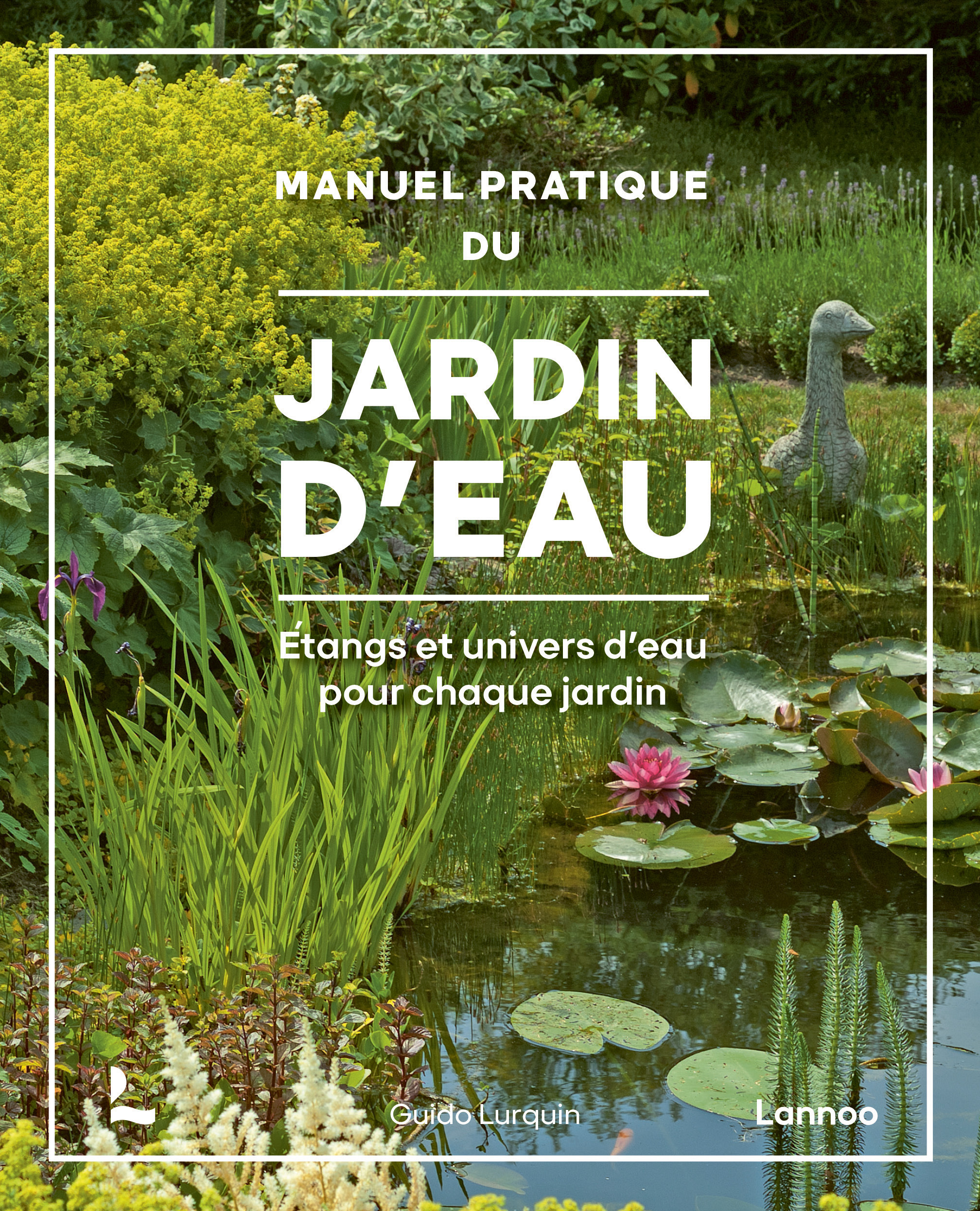 Manuel pratique du jardin d’eau - Guido Lurquin - LANNOO