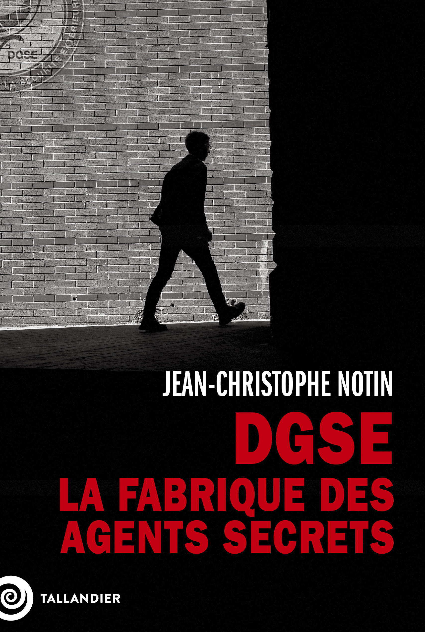 DGSE. La fabrique des agents secrets - Jean-Christophe Notin - TALLANDIER