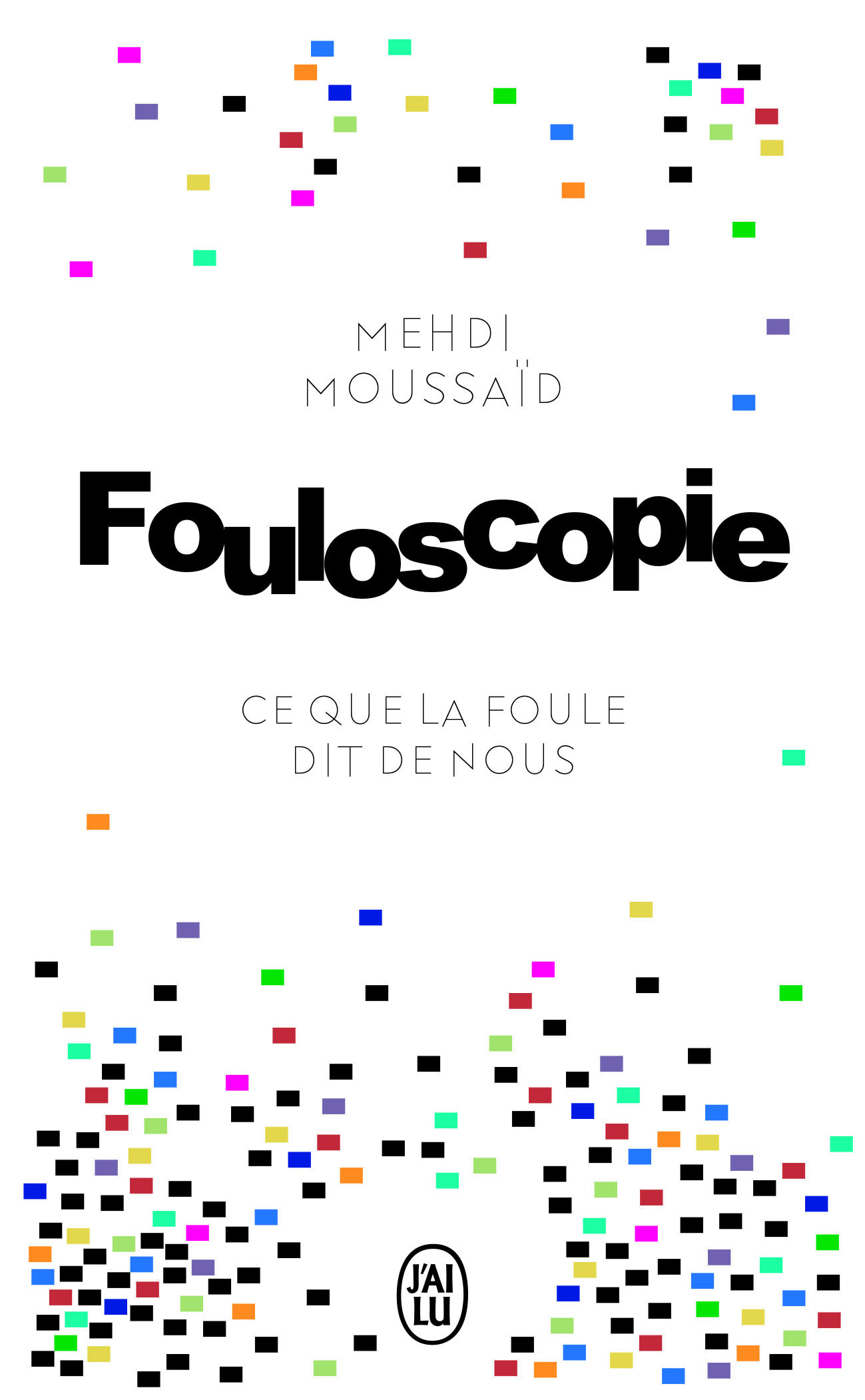 Fouloscopie - Mehdi Moussaid - J'AI LU