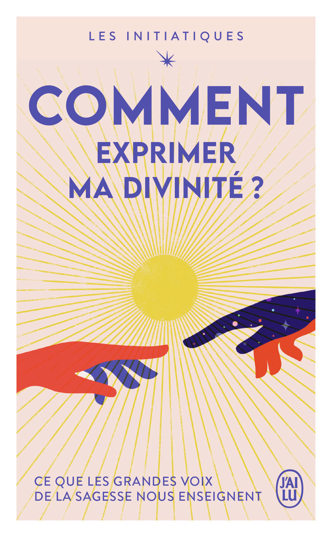 Les initiatiques - Comment exprimer ma divinité ? -  Collectif - J'AI LU