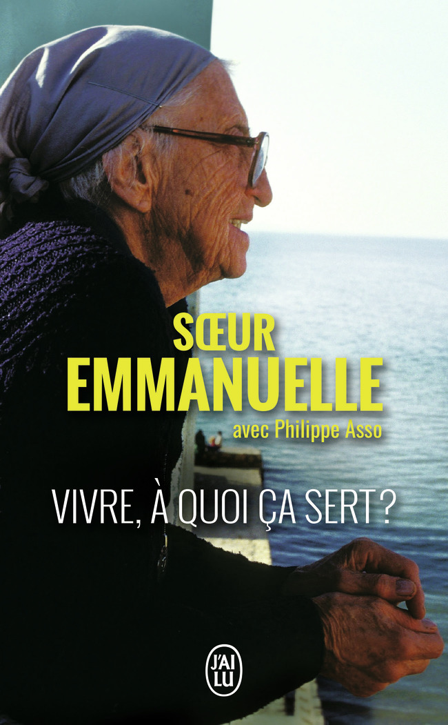 Vivre, à quoi ça sert ? -  Soeur Emmanuelle - J'AI LU