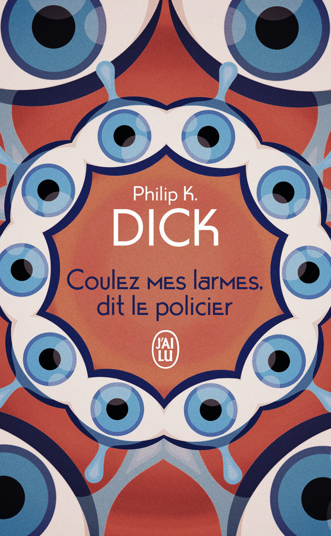 Coulez mes larmes, dit le policier - Philip K. Dick - J'AI LU