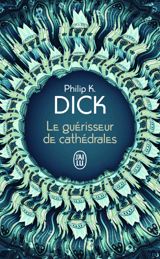 Le guérisseur de cathédrales - Philip K. Dick - J'AI LU