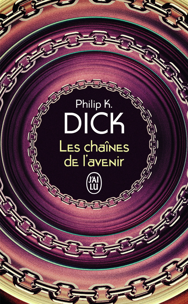 Les chaînes de l'avenir - Philip K. Dick - J'AI LU