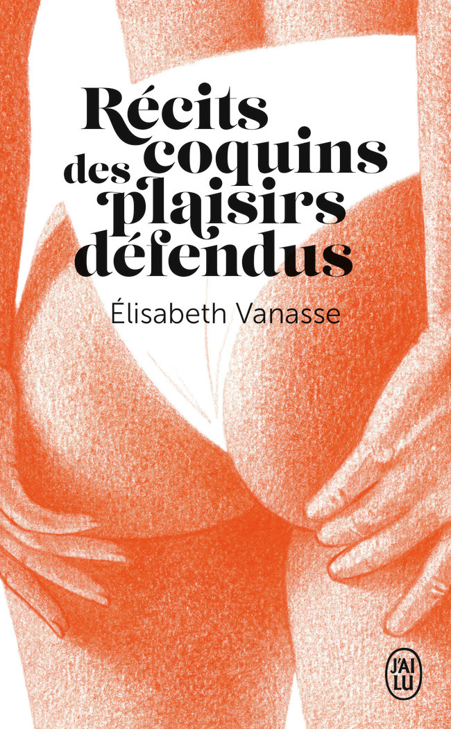 Récits coquins des plaisirs défendus - Élisabeth Vanasse - J'AI LU