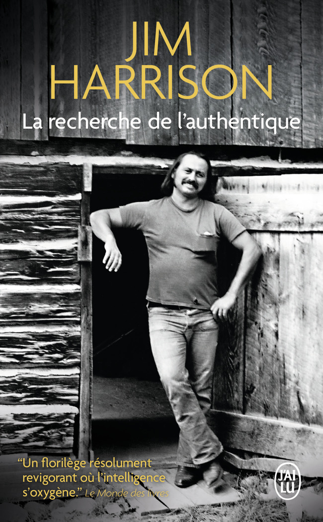 La recherche de l'authentique - Jim Harrison - J'AI LU