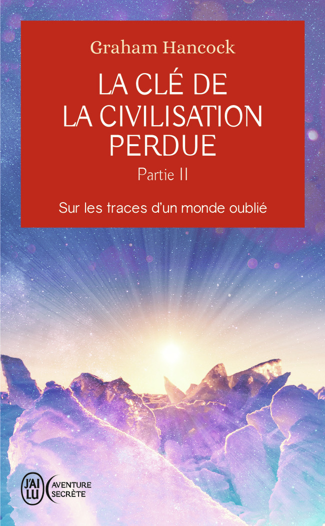 La clé de la civilisation perdue - Graham Hancock - J'AI LU