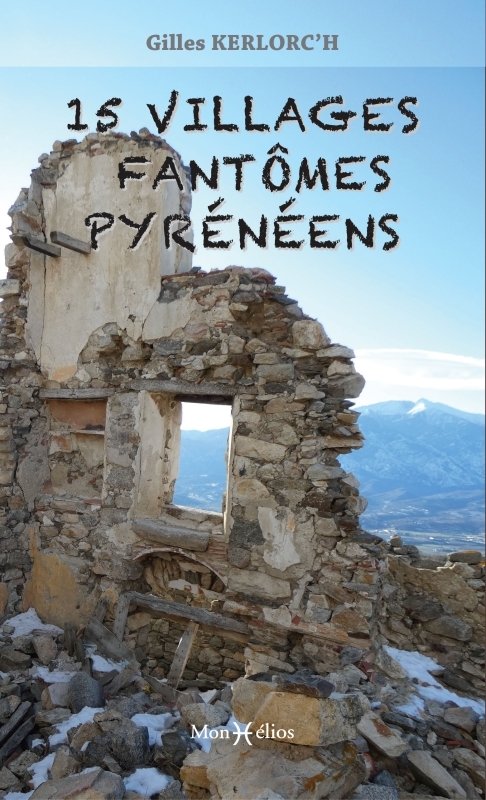 15 villages fantômes pyrénéens - Gilles Kerlorc'h - MONHELIOS