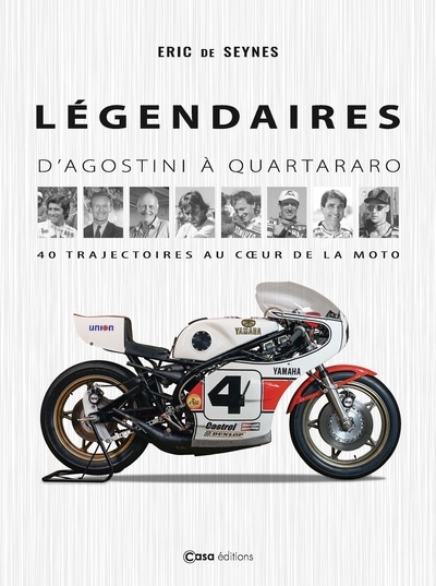 Légendaires - D'Agostini à Quartararo - 40 trajectoires au coeur de la moto - Eric de Seyne - CASA