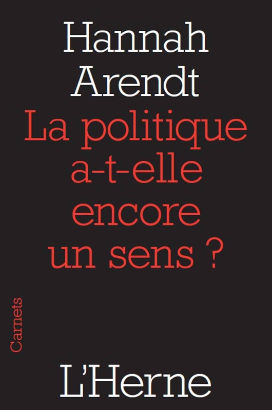 LA POLITIQUE A-T-ELLE ENCORE UN SENS ? -  ARENDT HANNAH - L'HERNE