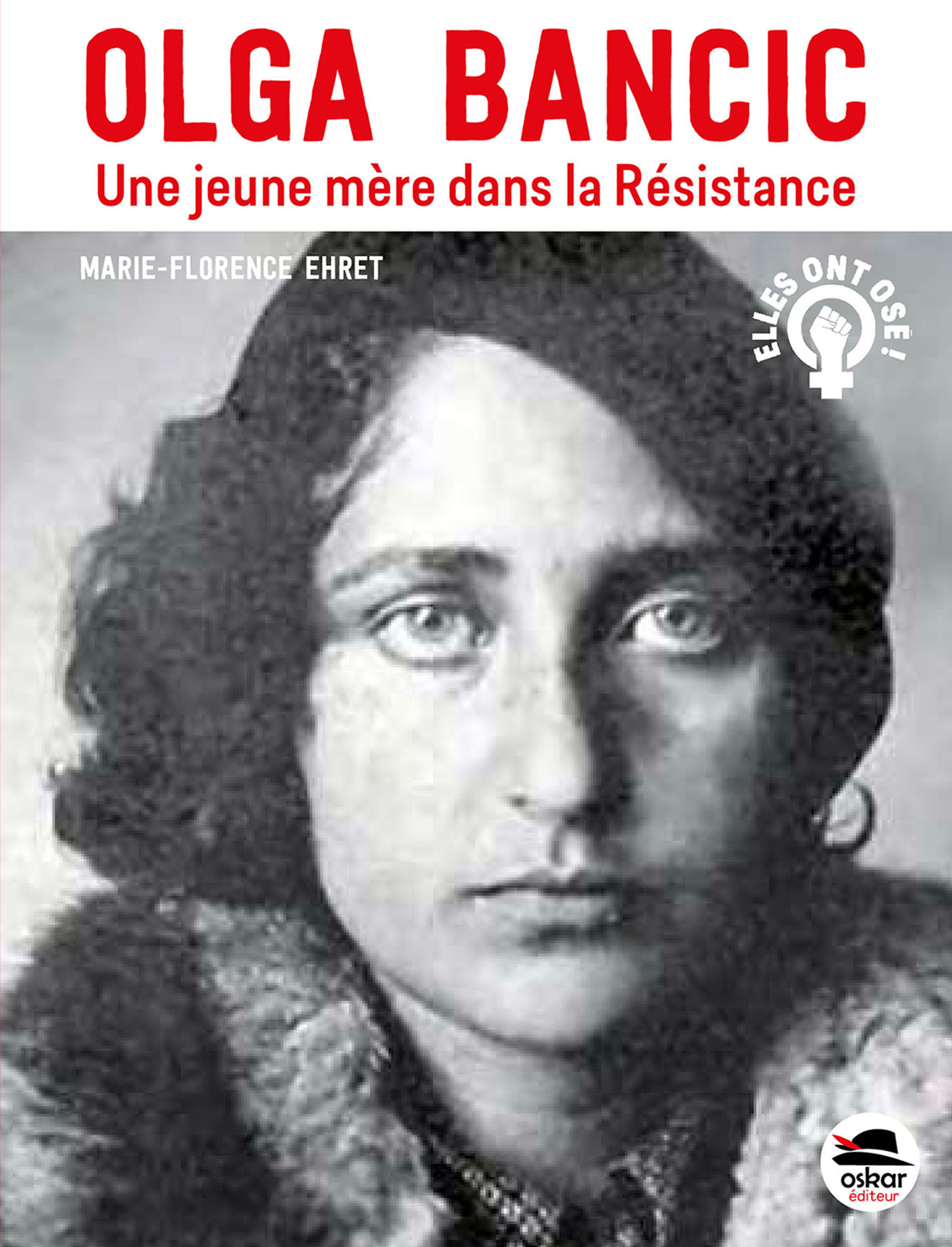 Olga Bancic - Une jeune mère dans la Résistance - Marie-Florence Ehret - OSKAR