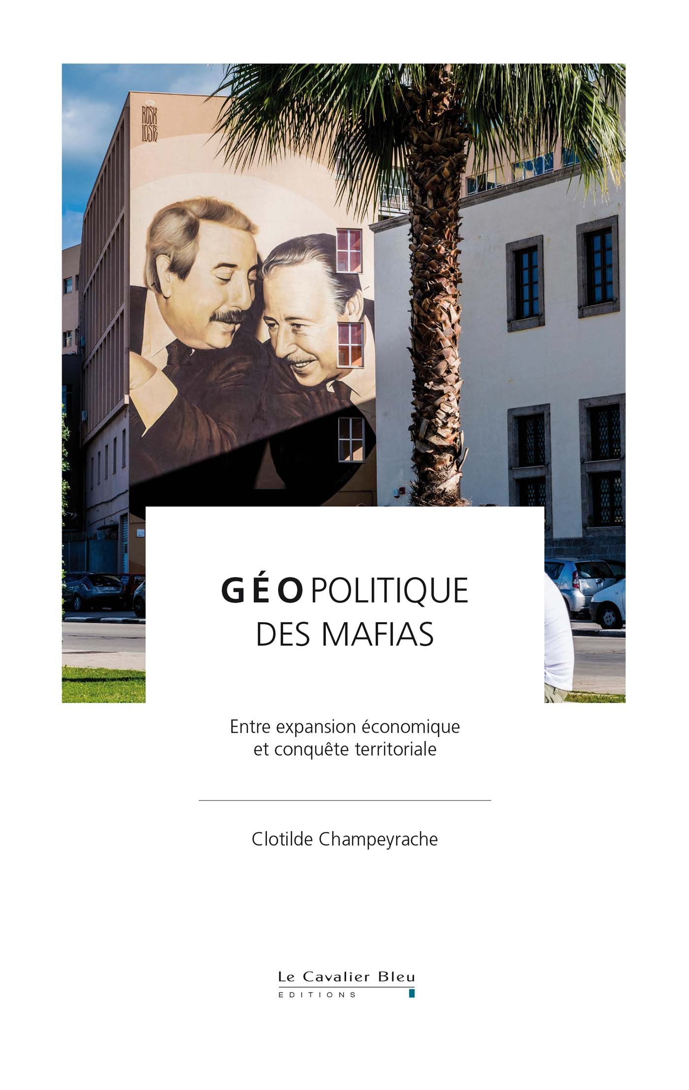 GEOPOLITIQUE DES MAFIAS - Clotilde Champeyrache - CAVALIER BLEU