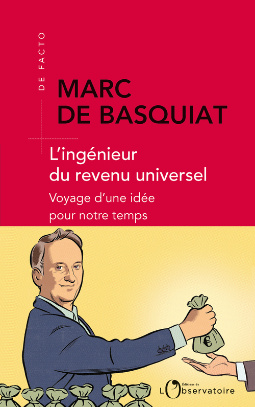 L'ingénieur du revenu universel - Marc de Basquiat - L'OBSERVATOIRE