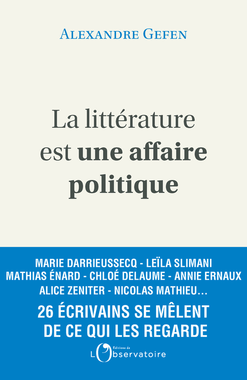 La littérature est une affaire politique - Alexandre Gefen - L'OBSERVATOIRE