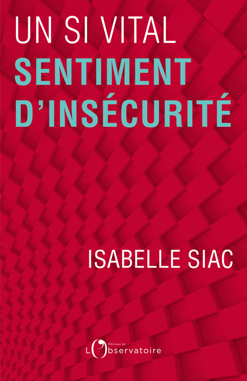 Un si vital sentiment d'insécurité - Isabelle Siac - L'OBSERVATOIRE