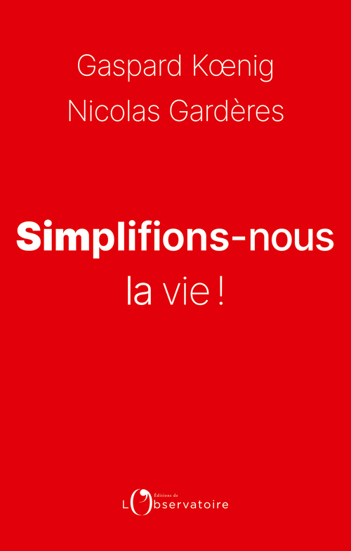 Simplifions-nous la vie ! - Nicolas Gardères - L'OBSERVATOIRE