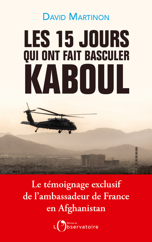 Les 15 jours qui ont fait basculer Kaboul - David Martinon - L'OBSERVATOIRE