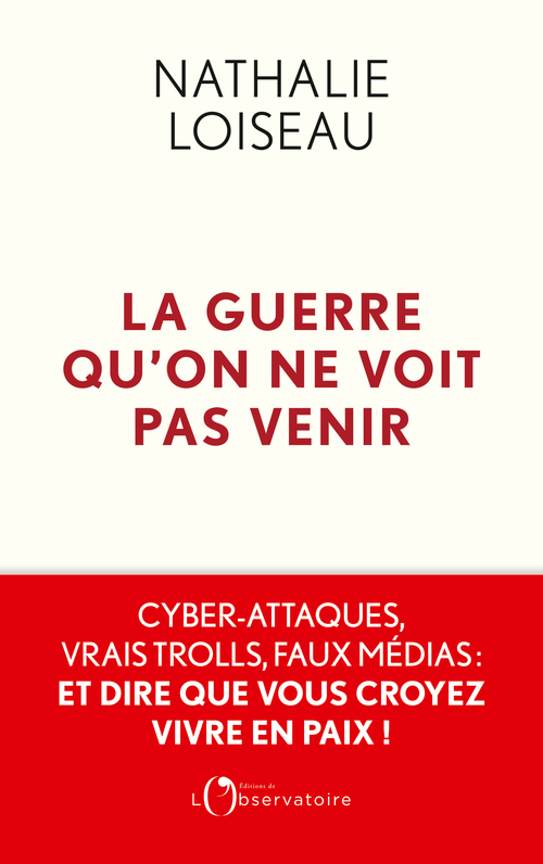 La guerre qu'on ne voit pas venir - Nathalie Loiseau - L'OBSERVATOIRE