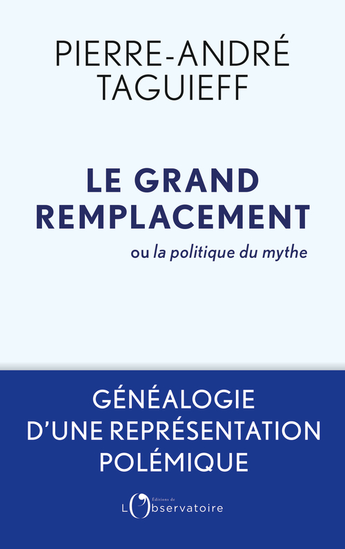 Le grand remplacement ou la politique du mythe -  Taguieff Pierre-André - L'OBSERVATOIRE