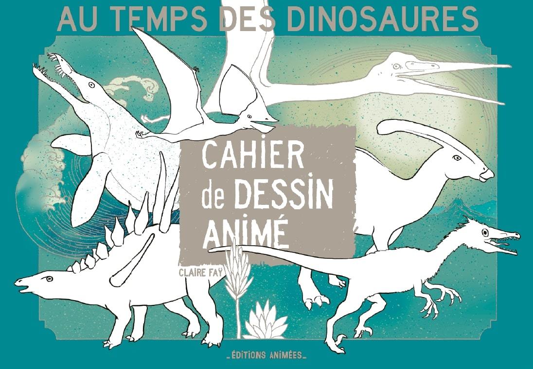 Cahier de dessin animé - Au temps des dinosaures - Claire FAY - EDTS ANIMEES