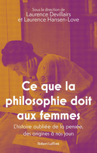 Ce que la philosophie doit aux femmes - L'histoire oubliée de la pensée, des origines à nos jours -  Collectif - ROBERT LAFFONT