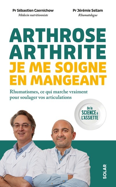 Arthrose, arthrite : je me soigne en mangeant - Rhumatismes, ce qui marche vraiment pour soulager vos articulations - Sébastien Czernichow - SOLAR