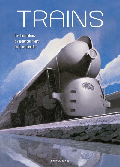 Trains - Des locomotives à vapeur aux trains du futur durable - Franco Tanel - WHITE STAR