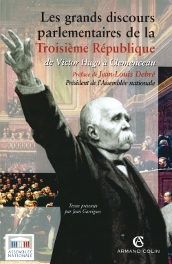 Les grands discours parlementaires de la Troisième République - Jean Garrigues - ARMAND COLIN