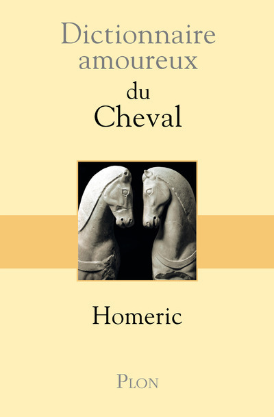 Dictionnaire amoureux du cheval -  Homéric - PLON