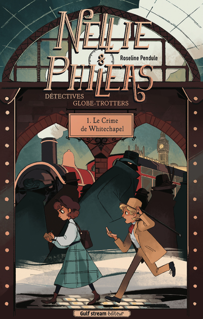 Nellie et Phileas, détectives globe-trotteurs - Tome 1 Le Crime de Whitechapel - Roseline Pendule - GULF STREAM