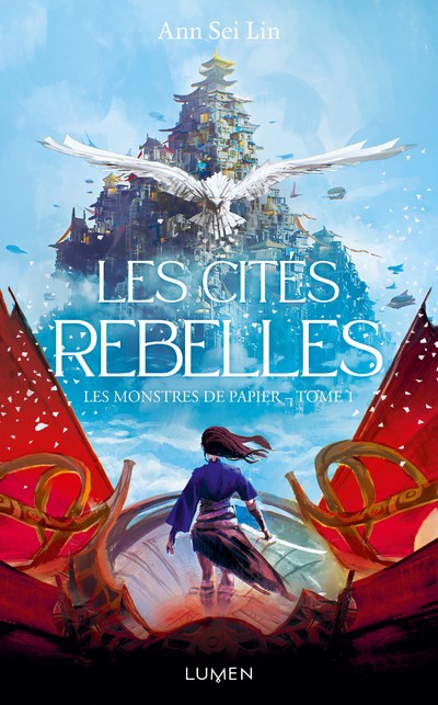 Les Monstres de papier - Tome 1 Les Cités rebelles - Ann Sei Lin - LUMEN