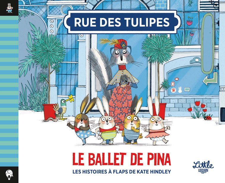 Rue des Tulipes - Le ballet de Pina -  Hindley Kate - LITTLE URBAN