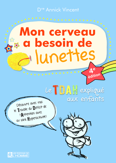 Mon cerveau a besoin de lunettes - Le TDAH explique aux enfants - 4e édition - Annick Vincent - DE L HOMME