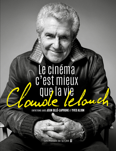 Claude Lelouch. Le Cinéma c'est mieux que la vie - Jean Olle-laprune - PRESSES CITE