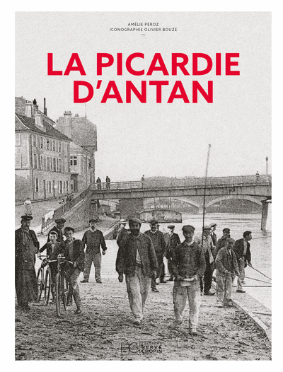 La Picardie d'Antan - Nouvelle édition - Amélie Peroz - HERVE CHOPIN ED