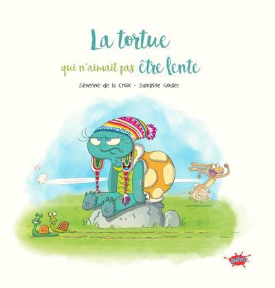 La tortue qui n'aimait pas être lente - Séverine de La Croix - EDITIONS SPLASH