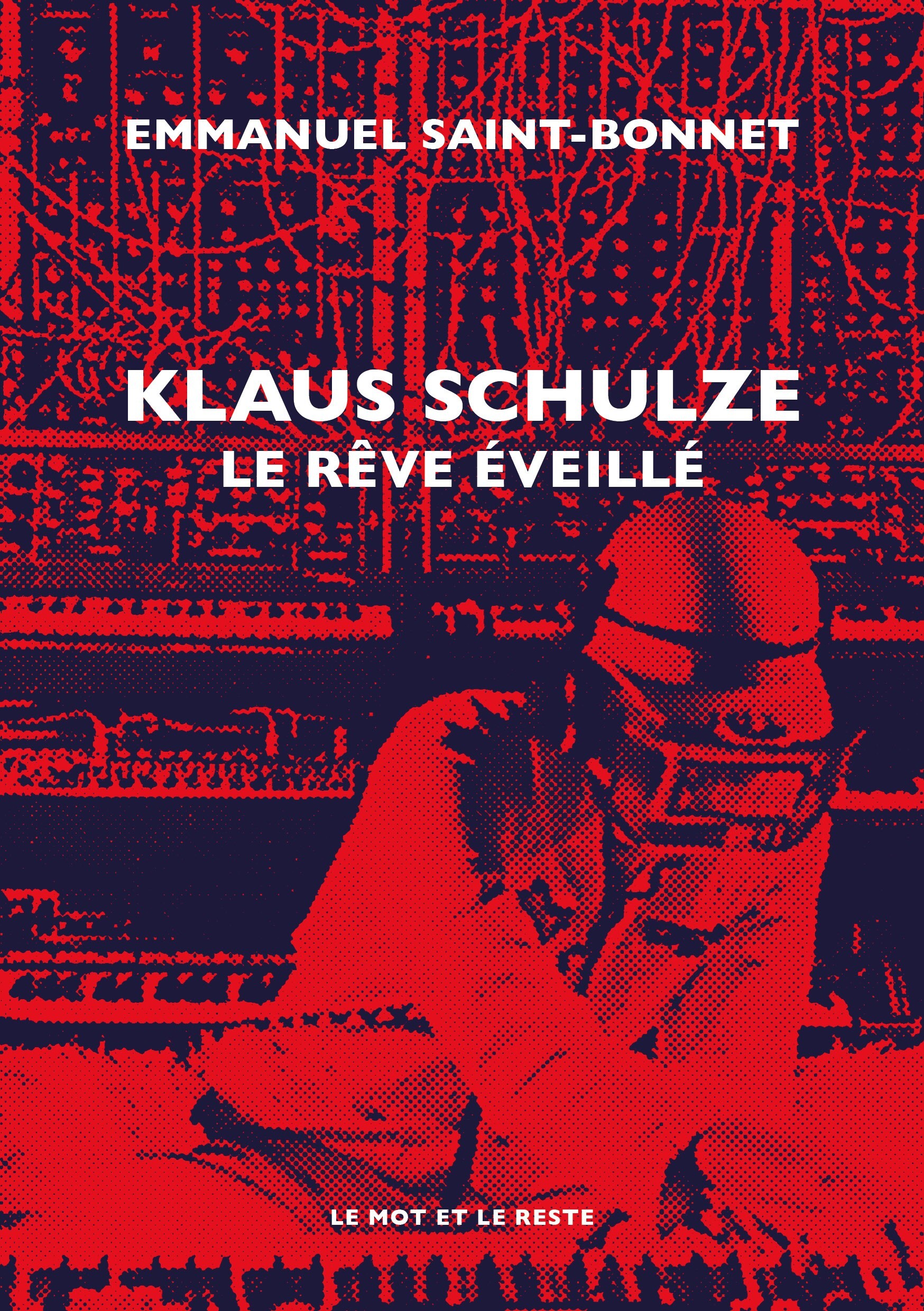 Klaus Schulze - Le rêve éveillé - Emmanuel SAINT-BONNET - MOT ET LE RESTE