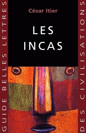 Les Incas - César Itier - BELLES LETTRES