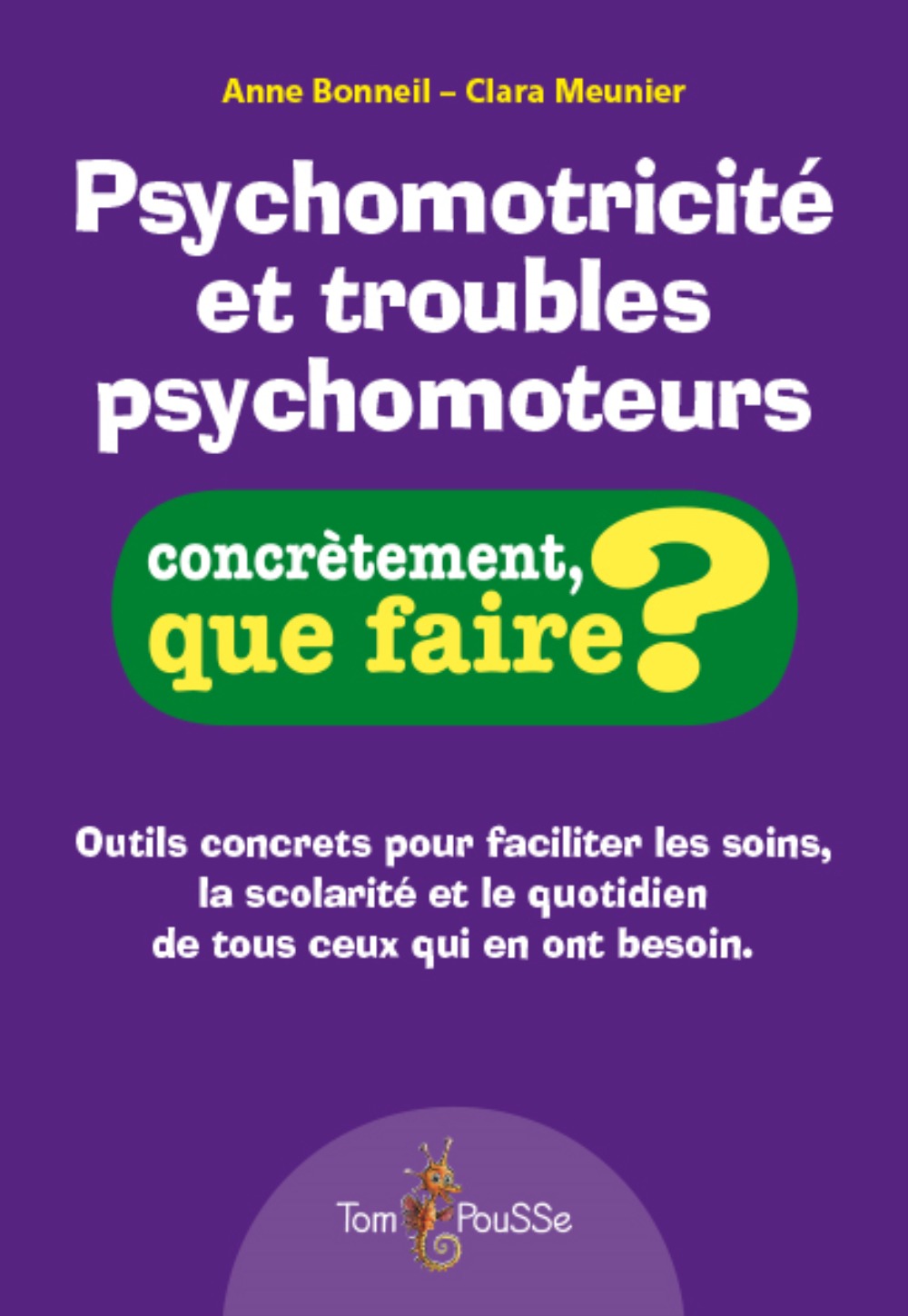 Psychomotricité et troubles psychomoteurs -  BONNEIL ANNE - TOM POUSSE