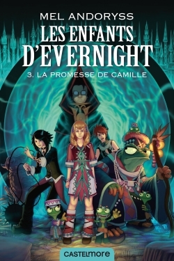 Les Enfants d'Evernight, T3 : La promesse de Camille - Mel Andoryss - CASTELMORE