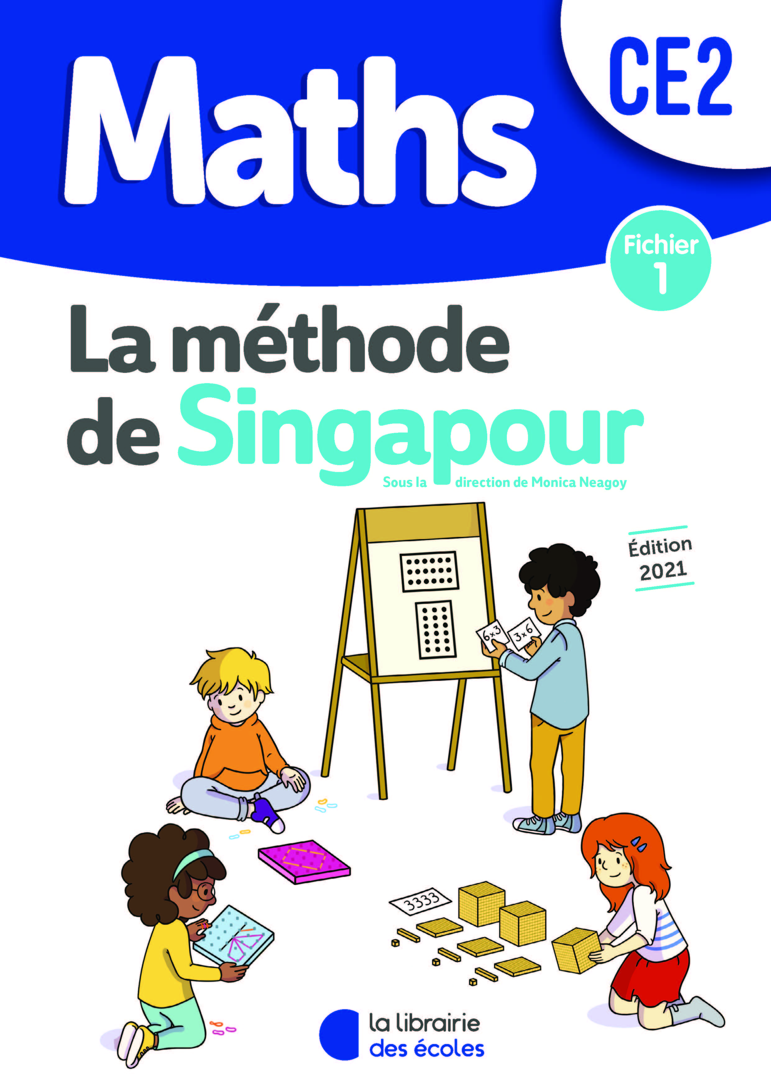 Méthode de Singapour CE2 (2021) - Fichier de l'élève 1 - Monica Neagoy - LIB DES ECOLES