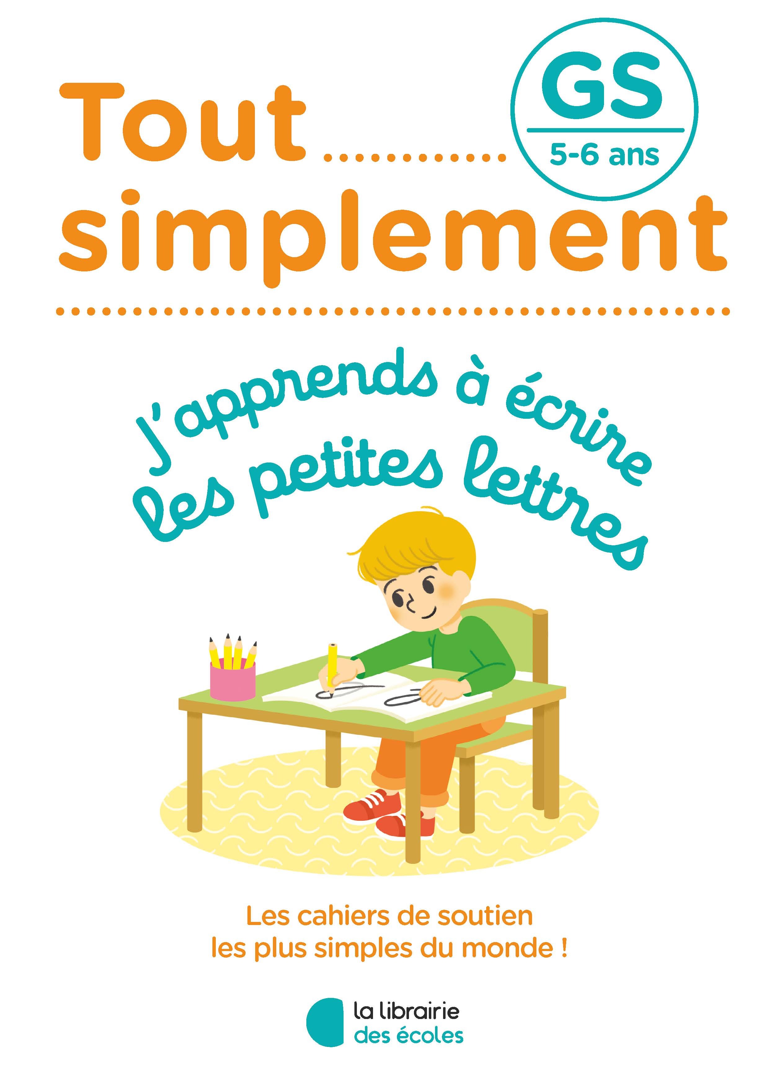 Tout simplement - GS - J'apprends à écrire les petites lettres - Céline Delauche - LIB DES ECOLES