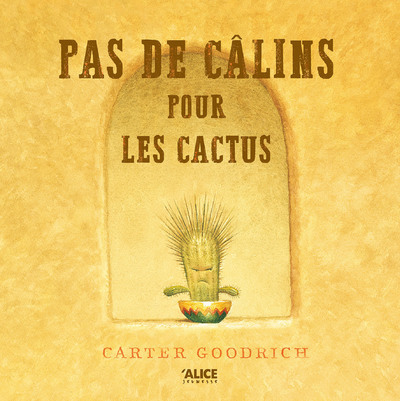 Pas de câlins pour les cactus - Carter Goodrich - ALICE