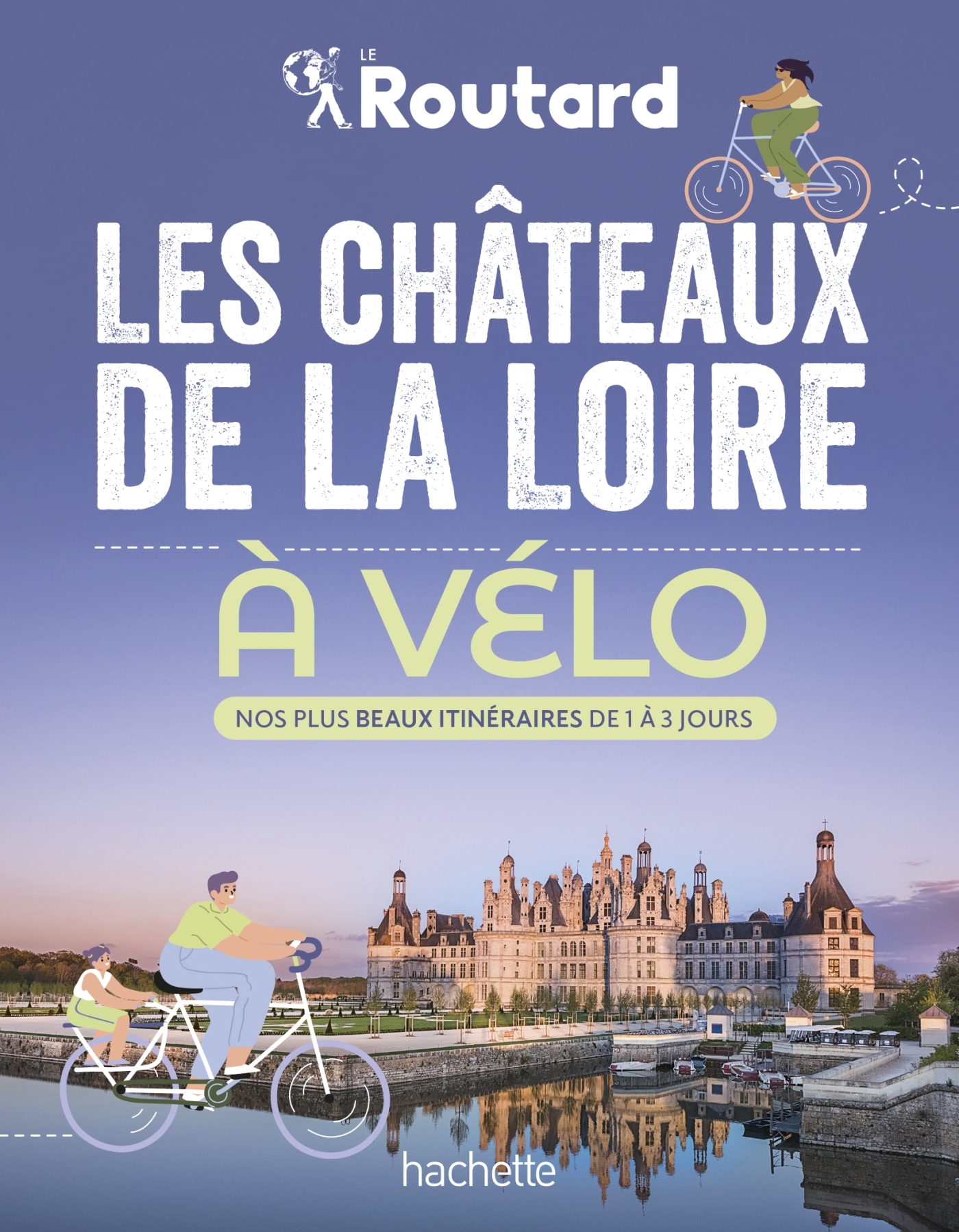 Les châteaux de la Loire à vélo - Philippe Gloaguen - HACHETTE TOURI