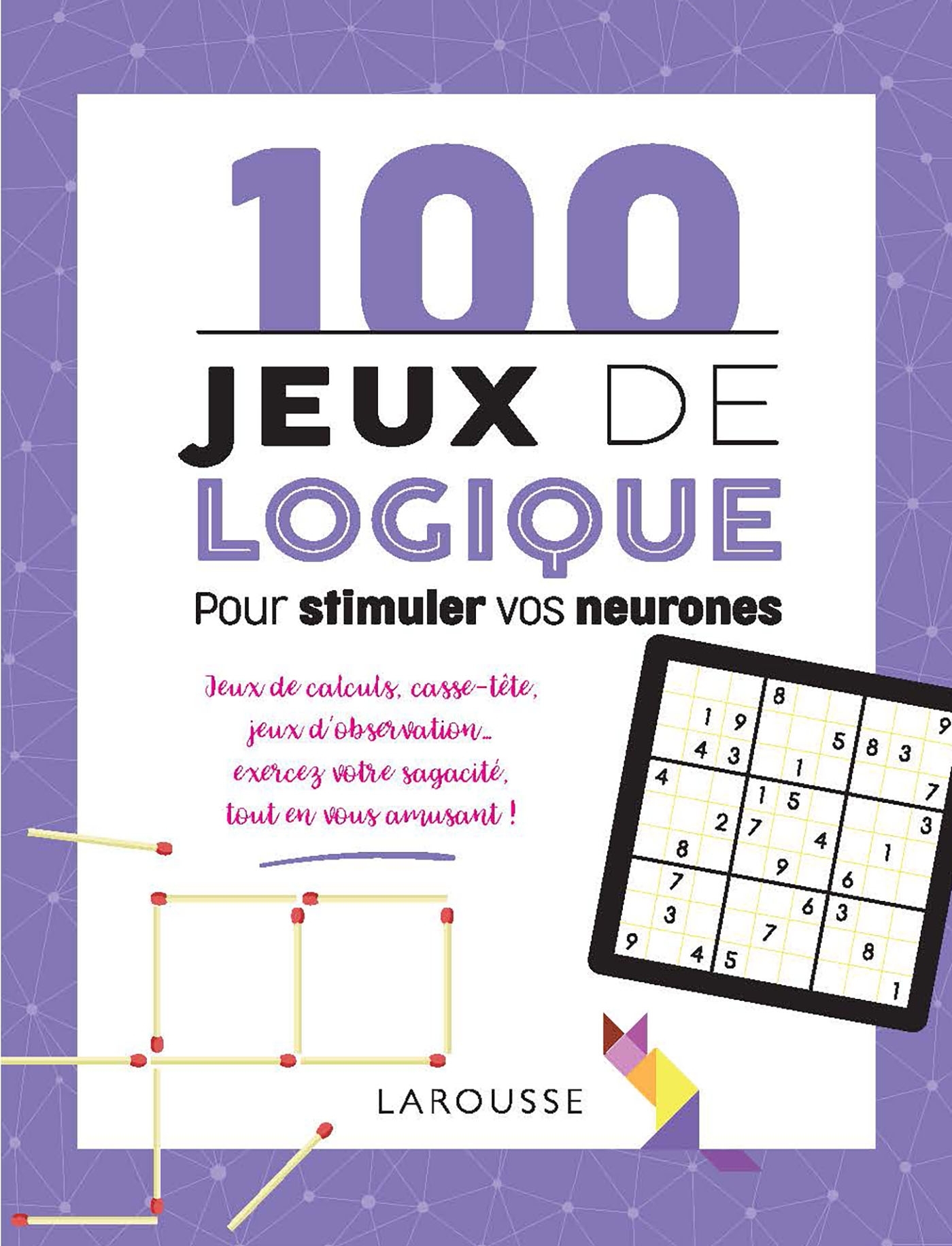 100 jeux de logique pour stimuler vos neurones - Sandra Lebrun - LAROUSSE