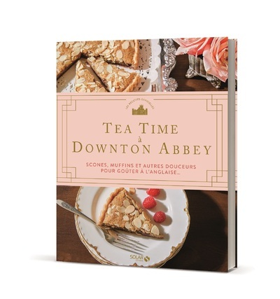 Tea time à Downton Abbey - Scones, muffins et autres douceurs pour goûter à l'anglaise... -  Collectif - SOLAR