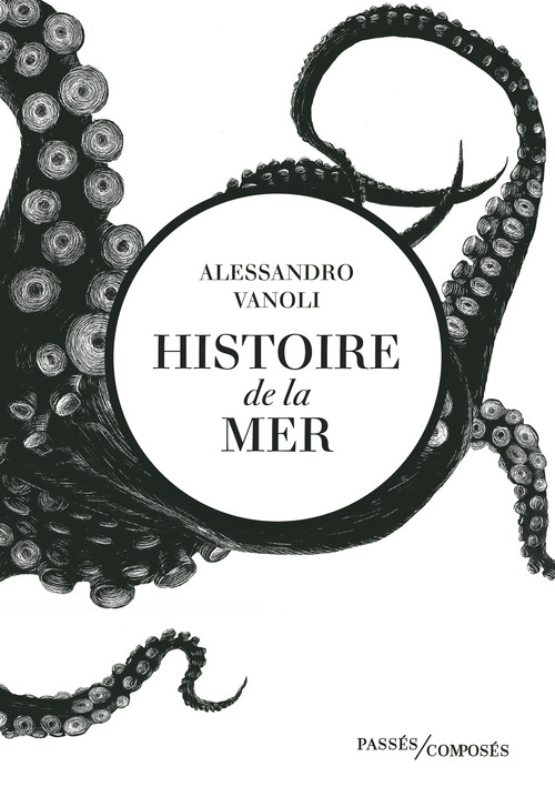 Histoire de la mer - Alessandro Vanoli - PASSES COMPOSES