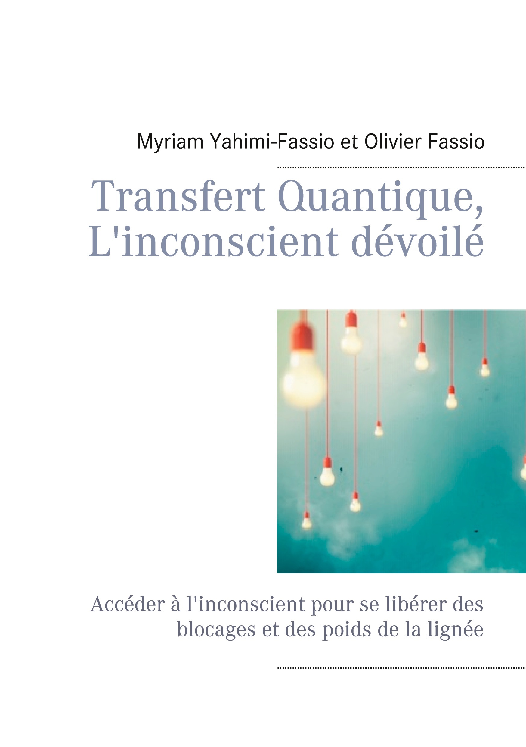 Transfert Quantique, L'inconscient dévoilé - Olivier Fassio - BOOKS ON DEMAND