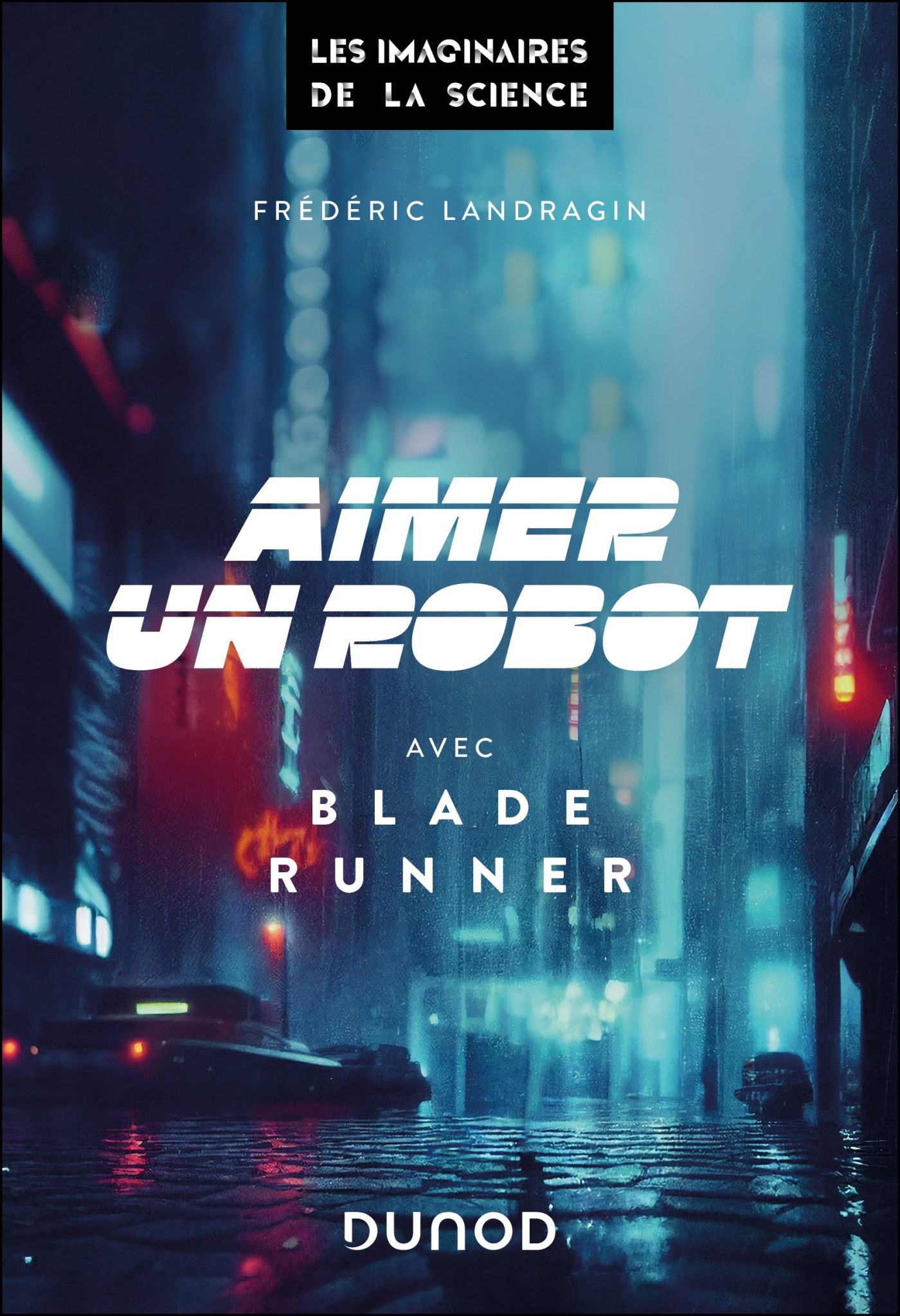 Aimer un robot avec Blade Runner - Frédéric Landragin - DUNOD